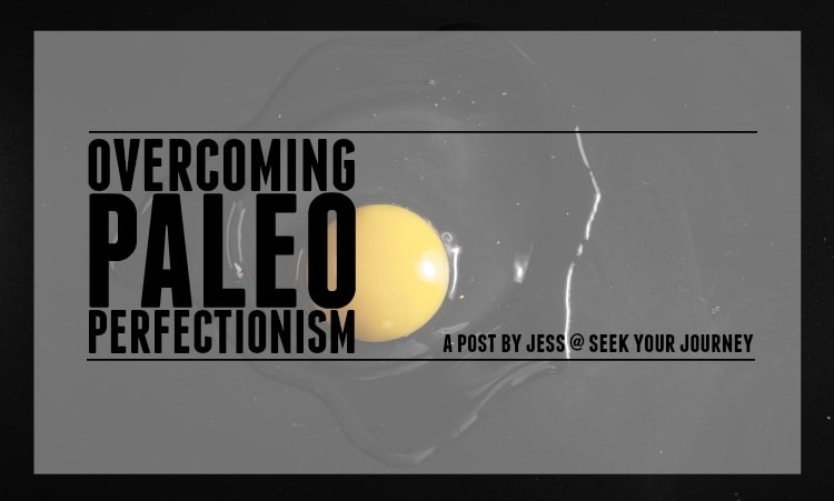 Overcoming Paleo Perfectionism