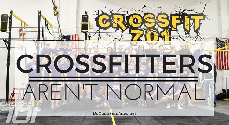 CrossFitters Aren't Normal | DoYouEvenPaleo.net